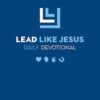 Lead Like Jesus Daily Devotional (Life Bible Study)