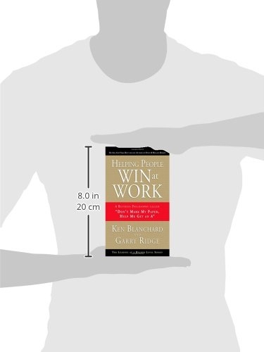 Helping People Win at Work: A Business Philosophy Called "Don't Mark My Paper, Help Me Get an A"