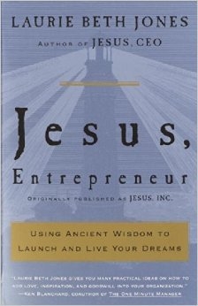 Jesus, Entrepreneur: Using Ancient Wisdom to Launch and Live Your Dreams