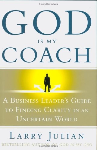 God Is My Coach: A Business Leader's Guide to Finding Clarity in an Uncertain World