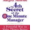 The 4th Secret of the One Minute Manager: A Powerful Way to Make Things Better