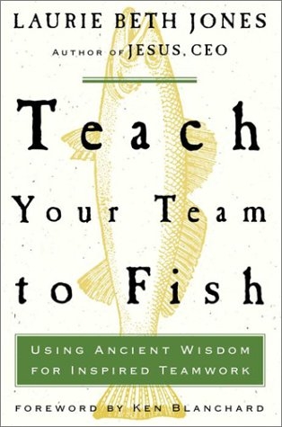 Teach Your Team to Fish: Using Ancient Wisdom for Inspired Teamwork