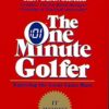The One Minute Golfer: Enjoying the Great Game More (The One Minute Manager)