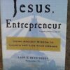Jesus, Entrepreneur: Using Ancient Wisdom to Launch and Live Your Dreams
