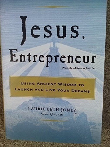 Jesus, Entrepreneur: Using Ancient Wisdom to Launch and Live Your Dreams
