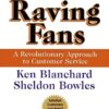 Raving Fans: A Revolutionary Approach To Customer Service