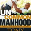 Uncommon Manhood: Secrets to What It Means to Be a Man