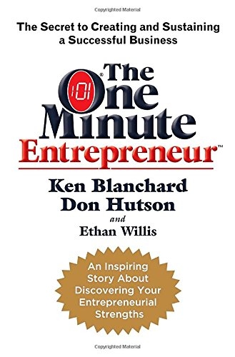 The One Minute Entrepreneur: The Secret to Creating and Sustaining a Successful Business