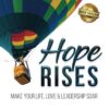 Hope Rises: Make Your Life, Love & Leadership Soar