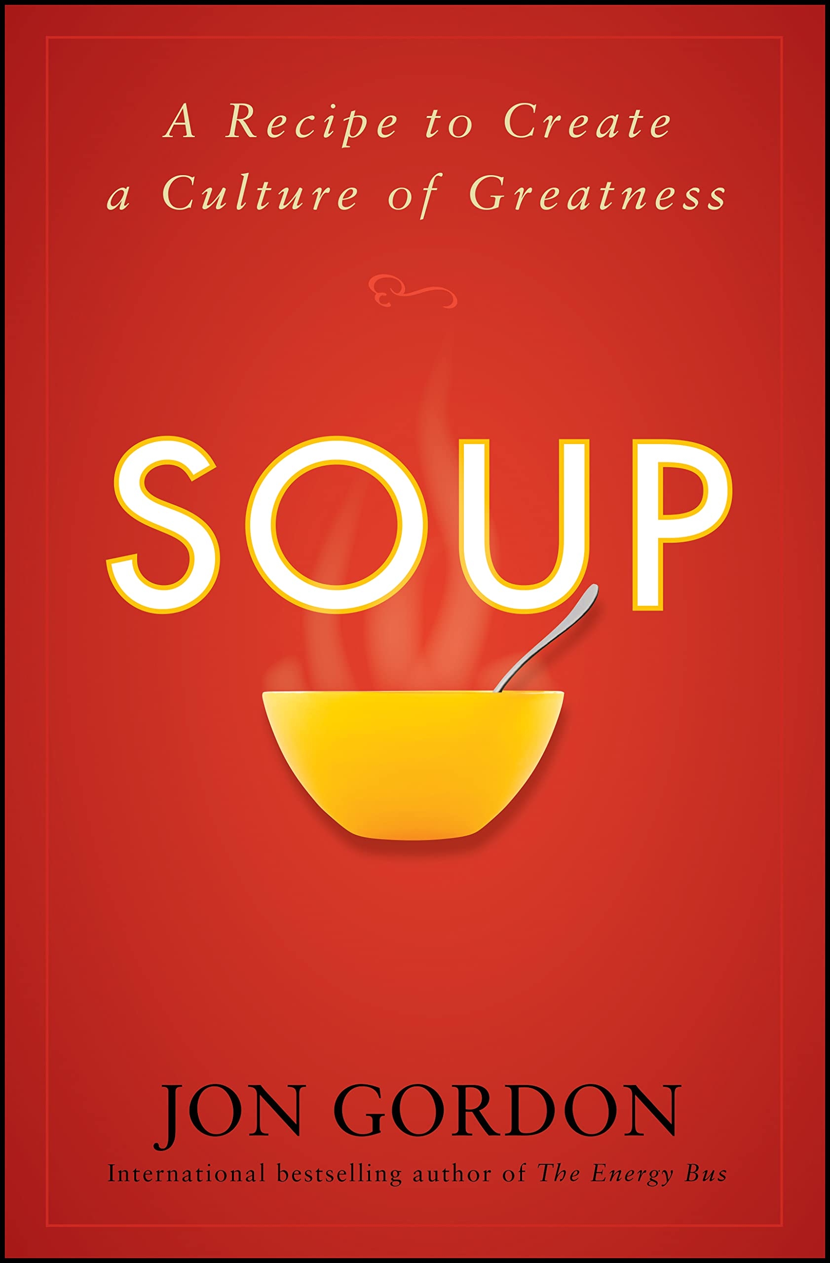 Soup: A Recipe to Create a Culture of Greatness