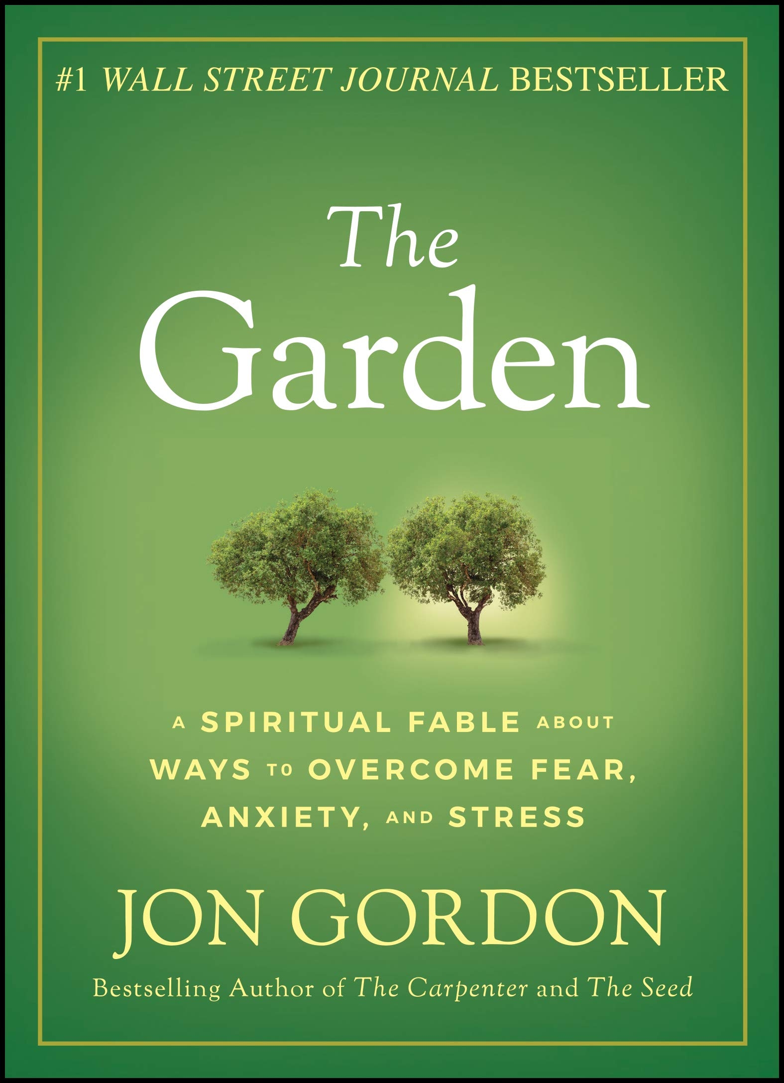 The Garden: A Spiritual Fable About Ways to Overcome Fear, Anxiety, and Stress (Jon Gordon)