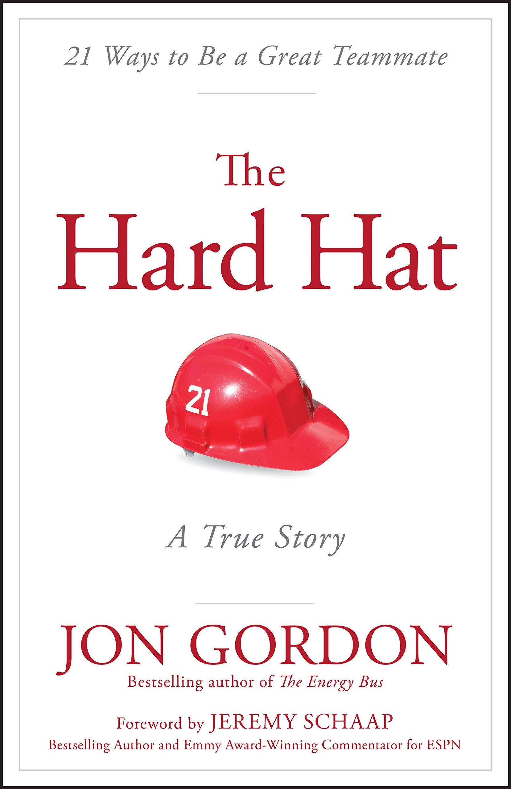 The Hard Hat: 21 Ways to Be a Great Teammate (Jon Gordon)