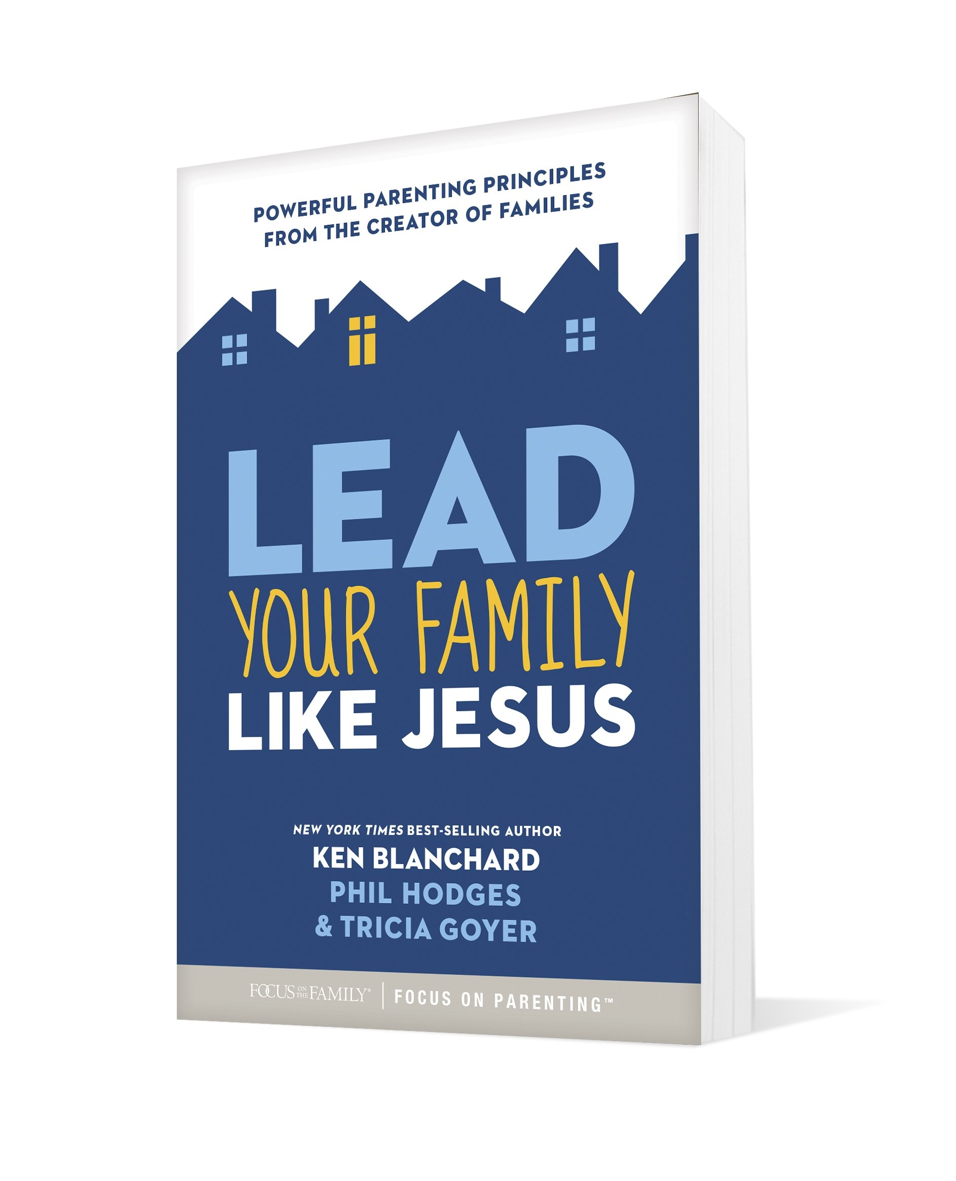 Lead Your Family Like Jesus: Powerful Parenting Principles from the Creator of Families