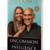 Uncommon Influence: Saying Yes to a Purposeful Life