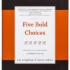 Five Bold Choices: Rise above Your Circumstances and Redefine Your Life