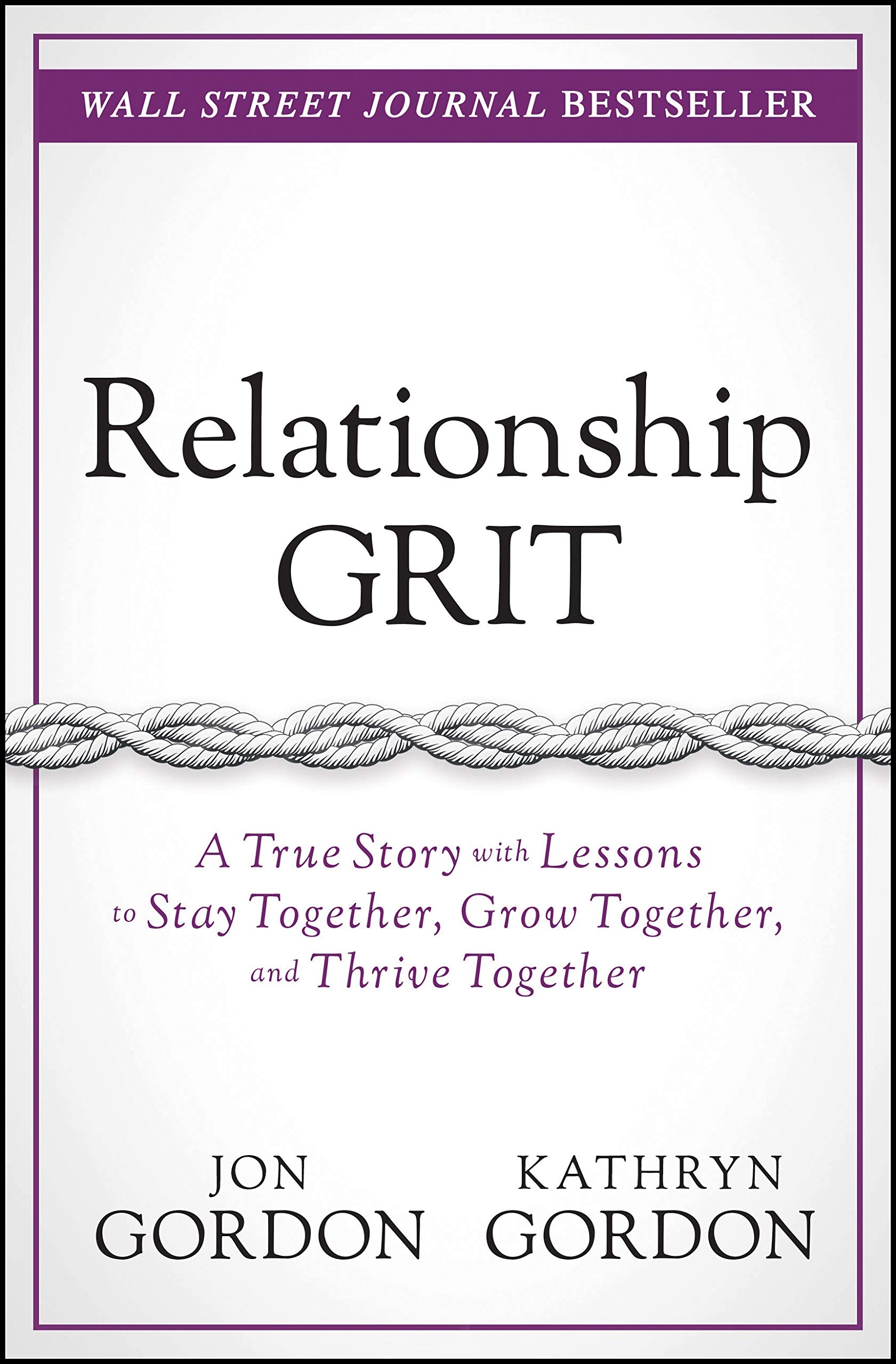 Relationship Grit: A True Story with Lessons to Stay Together, Grow Together, and Thrive Together (Jon Gordon)